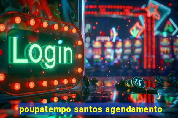 poupatempo santos agendamento